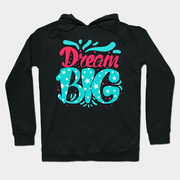 Dream Big Hoodie by MzBink